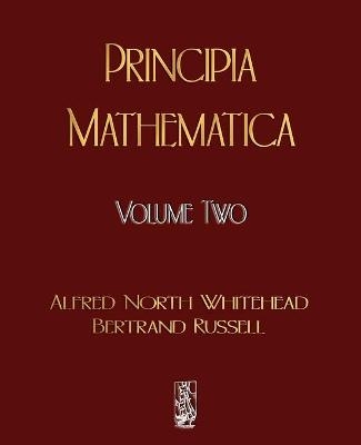 Principia Mathematica - Volume Two - Alfred North Whitehead, Russell Bertrand,  Alfred North Whitehead