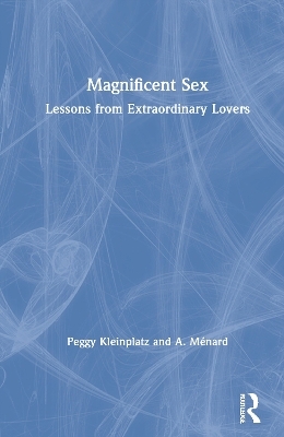 Magnificent Sex - Peggy Kleinplatz, A. M&eacute;nard