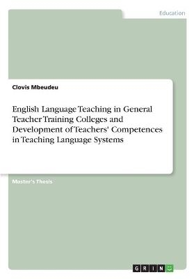 English Language Teaching in General Teacher Training Colleges and Development of Teachers' Competences in Teaching Language Systems - Clovis Mbeudeu