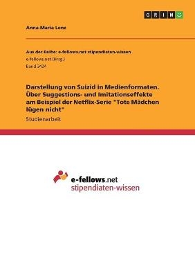 Darstellung von Suizid in Medienformaten. Ãber Suggestions- und Imitationseffekte am Beispiel der Netflix-Serie 