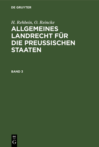 H. Rehbein; O. Reincke: Allgemeines Landrecht für die Preußischen Staaten / H. Rehbein; O. Reincke: Allgemeines Landrecht für die Preußischen Staaten. Band 3