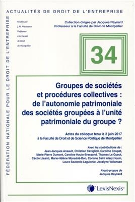 Groupes de soci&eacute;t&eacute;s et proc&eacute;dures collectives : de l'autonomie patrimoniale des soci&eacute;t&eacute;s group&eacute;es &agrave; l'unit&eacute; patrimoni...