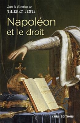 Napoléon et le droit : droit et justice sous le Consulat et l'Empire : actes du colloque de La Roche-sur-Yon, 14-16 m...