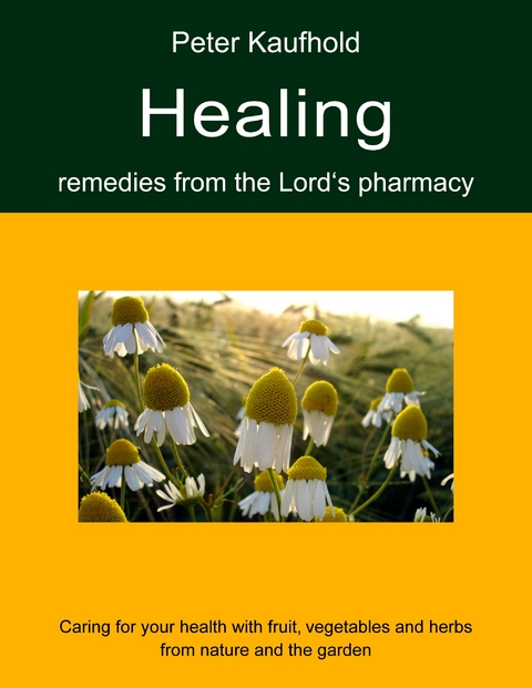 Healing remedies from the Lord's pharmacy - Volume 1 - Peter Kaufhold