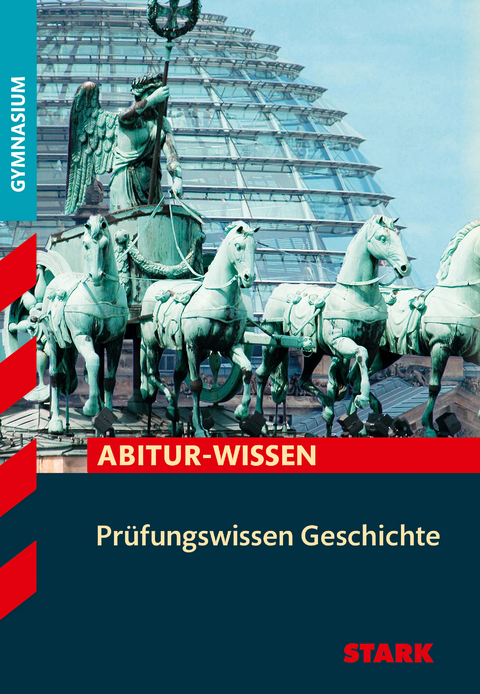 STARK Geschichte - Abitur-Wissen - Pr&uuml;fungswissen - Matthias Ehm, Johannes Hein&szlig;en, Alexander Lindner, Harald M&uuml;ller, Heinrich M&uuml;ller, Ralf Saal, Johannes Werner