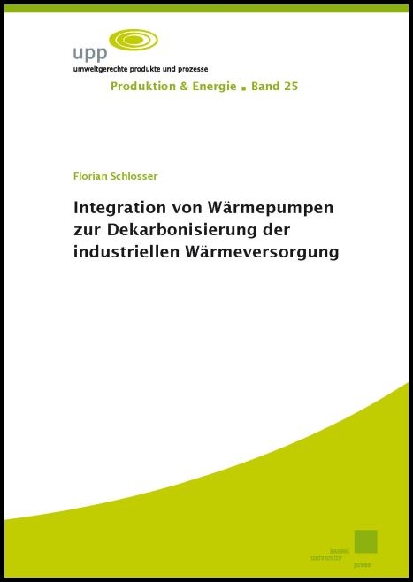 Integration von W&auml;rmepumpen zur Dekarbonisierung der industriellen W&auml;rmeversorgung - Florian Schlosser