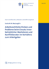 Arbeitsrechtliche Risiken und Probleme beim Einsatz innerbetrieblicher Mediatoren und Konfliktberater im Verh&auml;ltnis zum Arbeitgeber - Saskia M.M. MacLaughlin