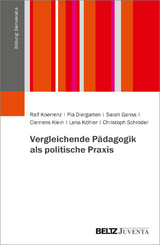 Vergleichende P&auml;dagogik als politische Praxis - Ralf Koerrenz, Pia Diergarten, Sarah Ganss, Clemens Klein, Lena K&ouml;hler, Christoph Schr&ouml;der