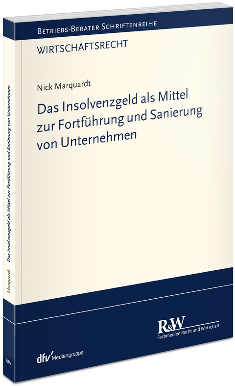 Das Insolvenzgeld als Mittel zur Fortf&uuml;hrung und Sanierung von Unternehmen - Nick Marquardt