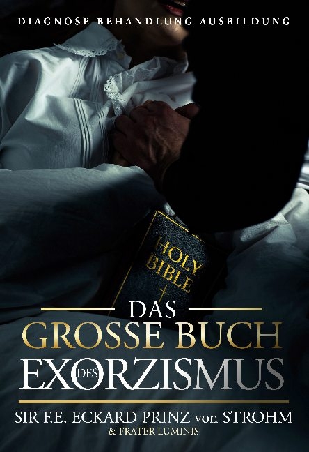 Das gro&szlig;e Buch des Exorzismus - SIR F.E.Eckard Prinz von Strohm, Frater Lumini