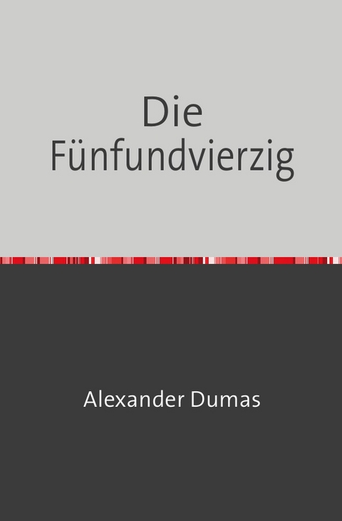 Die F&uuml;nfundvierzig - Alexander Dumas