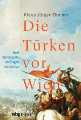 Die T&uuml;rken vor Wien - Klaus-J&uuml;rgen Bremm