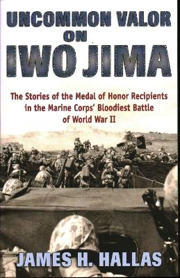 Uncommon Valor on Iwo Jima - James H. Hallas