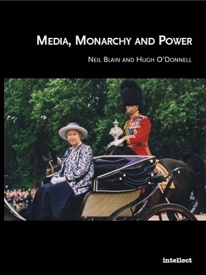 Media, Monarchy and Power - Neil Blain, Hugh O'Donnell