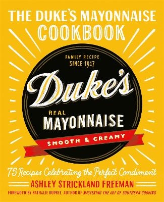 The Duke's Mayonnaise Cookbook - Ashley Strickland Freeman