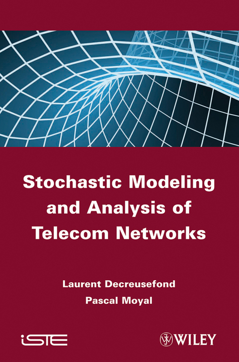 Stochastic Modeling and Analysis of Telecom Networks - Laurent Decreusefond, Pascal Moyal