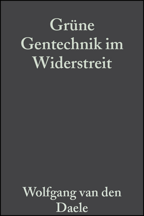 Gr&uuml;ne Gentechnik im Widerstreit - Wolfgang Van Den Daele, Alfred P&uuml;hler, Herbert Sukopp