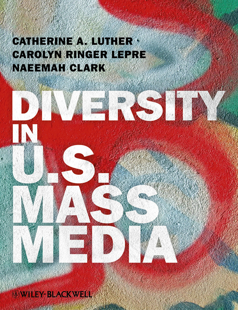 Diversity in U.S. Mass Media -  Naeemah Clark,  Carolyn Ringer Lepre,  Catherine A. Luther