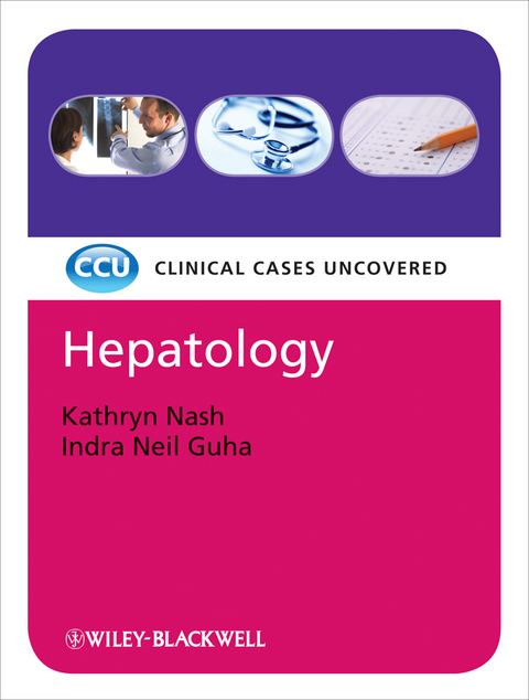 Hepatology: Clinical Cases Uncovered - Kathryn Nash, Indra Neil Guha