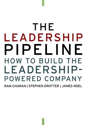The Leadership Pipeline - Ram Charan, Stephen Drotter, James L. Noel