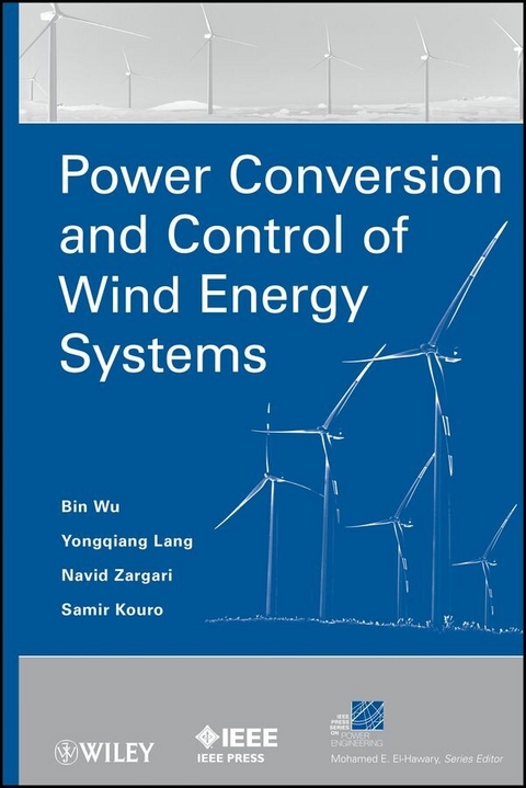 Power Conversion and Control of Wind Energy Systems - Bin Wu, Yongqiang Lang, Navid Zargari, Samir Kouro