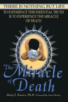 The Miracle of Death - Betty J Kovacs
