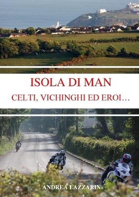 Isola Di Man - Celti, Vichinghi Ed Eroi... - Andrea Lazzarin