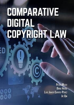 Comparative Digital Copyright Law - P&eacute;ter Mezei, D&oacute;ra Hajd&uacute;, Luis Javier Capote-P&eacute;rez