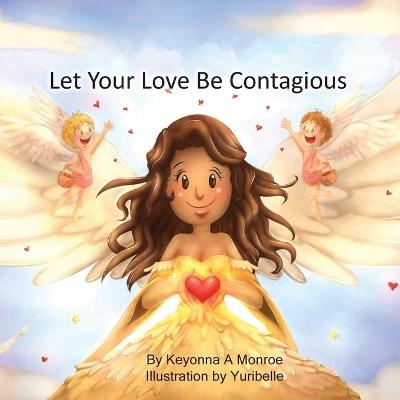 Let Your Love Be Contagious - Keyonna Monroe