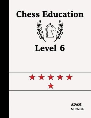 Chess Education Level 6 - Adam Siegel
