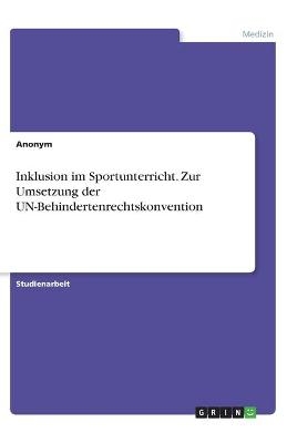 Inklusion im Sportunterricht. Zur Umsetzung der UN-Behindertenrechtskonvention -  Anonymous
