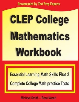 CLEP College Mathematics Workbook - Michael Smith, Reza Nazari