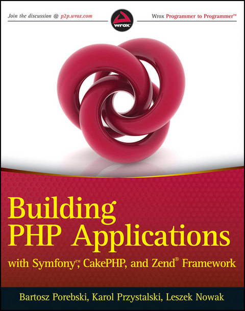 Building PHP Applications with Symfony, CakePHP, and Zend Framework - Bartosz Porebski, Karol Przystalski, Leszek Nowak