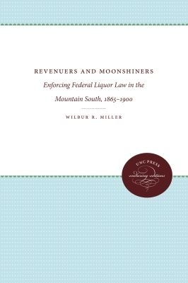 Revenuers and Moonshiners - Wilbur R. Miller