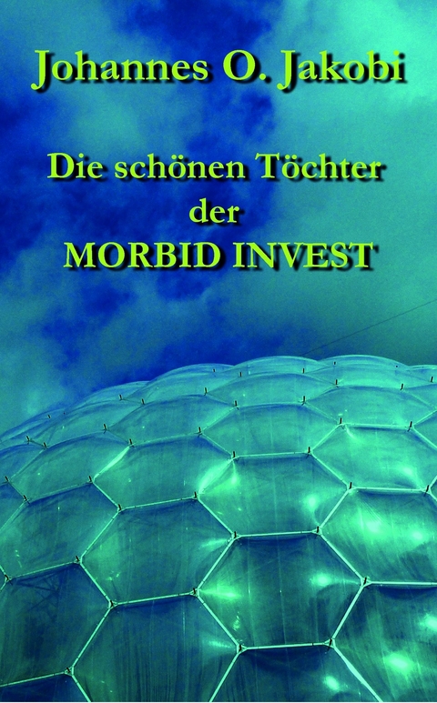 Die sch&ouml;nen T&ouml;chter der MORBID INVEST - Johannes O. Jakobi