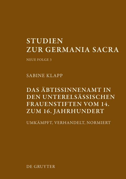 Das &Auml;btissinnenamt in den unterels&auml;ssischen Frauenstiften vom 14. bis zum 16. Jahrhundert - Sabine Klapp