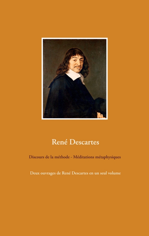 Discours de la m&eacute;thode - M&eacute;ditations m&eacute;taphysiques - Ren&eacute; Descartes