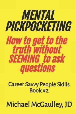 MENTAL PICKPOCKETING How to Get to the Truth Without Seeming to Ask Questions