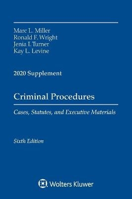 Criminal Procedures, Cases, Statutes, and Executive Materials, Sixth Edition - Marc L Miller, Ronald F Wright, Jenia I Turner, Kay L Levine