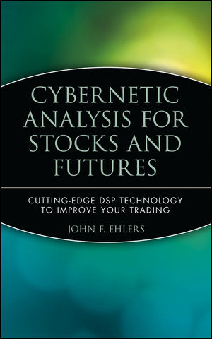 Cybernetic Analysis for Stocks and Futures - John F. Ehlers