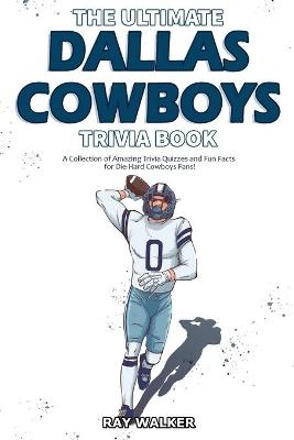 The Ultimate Dallas Cowboys Trivia Book - Ray Walker