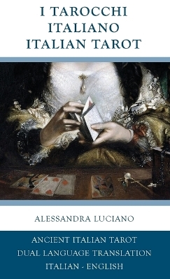 I Tarocchi Italiano - Italian Tarot - Alessandra Luciano