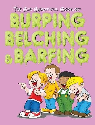 The Big Beautiful Book of Burping, Belching, & Barfing - Jimmy Huston