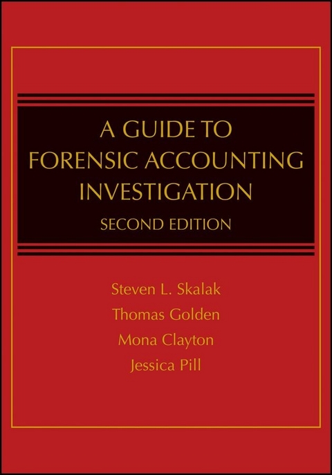 A Guide to Forensic Accounting Investigation - Steven L. Skalak, Thomas W. Golden, Mona M. Clayton, Jessica S. Pill
