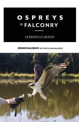 Ospreys in Falconry - Kaky McLendon, Anna McLendon, Kennon McLendon