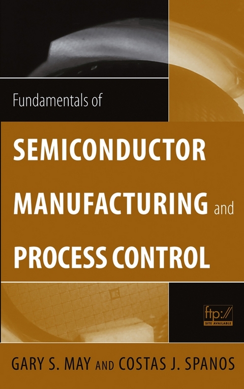 Fundamentals of Semiconductor Manufacturing and Process Control - Gary S. May, Costas J. Spanos