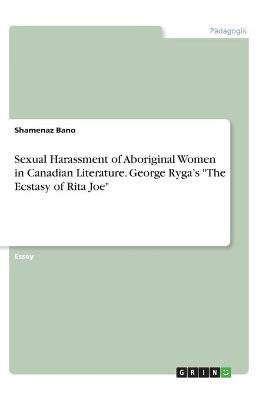 Sexual Harassment of Aboriginal Women in Canadian Literature. George Ryga's 