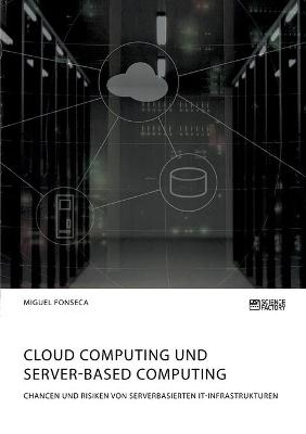 Cloud Computing und Server-based Computing. Chancen und Risiken von serverbasierten IT-Infrastrukturen