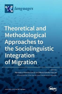 Theoretical and Methodological Approaches to the Sociolinguistic Integration of Migration