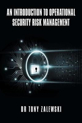 An Introduction to Operational Security Risk Management - Dr Tony Zalewski